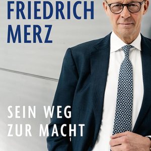 Friedrich Merz: Sein Weg zur Macht
